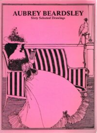 Aubrey Beardsley: Sixty Selected Drawings | Beardsley, Audrey