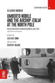 Umberto Nobile And The Airship Italia At The North Pole. Poitics And History In Unseen Documents 1928-1978 | Sicolo, Claudio