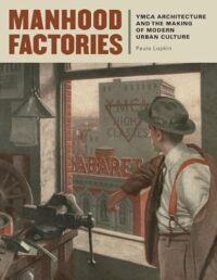 Manhood Factories: YMCA Architecture and the Making of Modern Urban Culture |